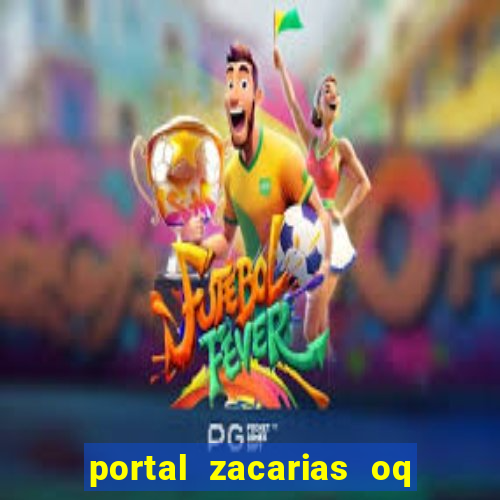 portal zacarias oq q e para falar